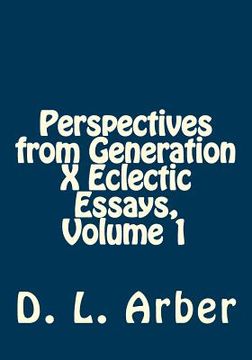 portada Perspectives from Generation X Eclectic Essays, Volume 1 (en Inglés)