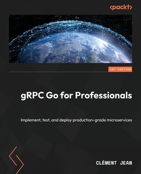 portada gRPC Go for Professionals: Implement, test, and deploy production-grade microservices (en Inglés)