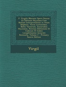 portada P. Virgilii Maronis Opera Omnia: Ex Editione Heyniana Cum Notiset Interpretatione in Usum Delphini, Variis Lectionibus, Notis Variorum, Excursibus Hey (en Latin)