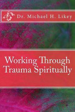 portada Working Through Trauma Spiritually (en Inglés)
