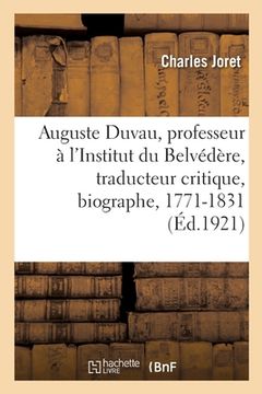 portada Auguste Duvau, Professeur À l'Institut Du Belvédère, Traducteur Critique, Biographe: Naturaliste, 1771-1831 (in French)