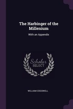 portada The Harbinger of the Millenium: With an Appendix (en Inglés)
