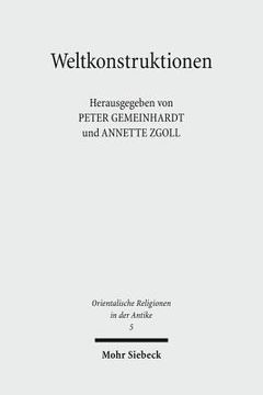 portada Weltkonstruktionen: Religiose Weltdeutung Zwischen Chaos Und Kosmos Vom Alten Orient Bis Zum Islam (in German)
