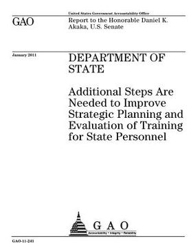 portada Department of State: additional steps are needed to improve strategic planning and evaluation of training for State personnel: report to th (en Inglés)