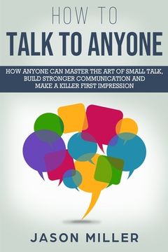 portada How to Talk to Anyone: How Anyone Can Master the Art of Small Talk, Build Stronger Communication and Make a Killer First Impression