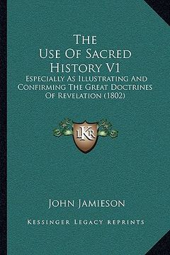 portada the use of sacred history v1: especially as illustrating and confirming the great doctrines of revelation (1802) (in English)