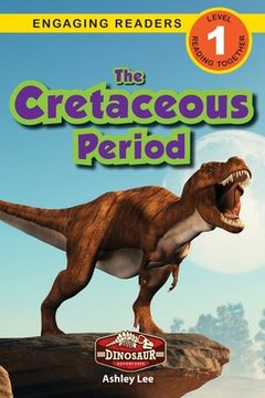 portada The Cretaceous Period: Dinosaur Adventures (Engaging Readers, Level 1) (en Inglés)