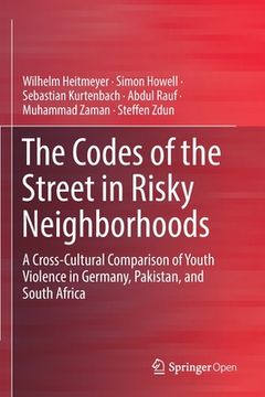 portada The Codes of the Street in Risky Neighborhoods: A Cross-Cultural Comparison of Youth Violence in Germany, Pakistan, and South Africa (en Inglés)