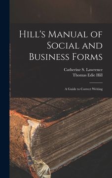 portada Hill's Manual of Social and Business Forms: A Guide to Correct Writing (en Inglés)