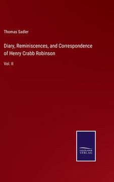 portada Diary, Reminiscences, and Correspondence of Henry Crabb Robinson: Vol. II (en Inglés)