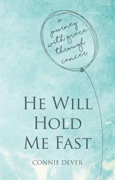 He Will Hold Me Fast: A Journey with Grace through Cancer (Focus for Women)