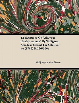 portada 12 variations on "ah, vous dirai-je maman" by wolfgang amadeus mozart for solo piano (1782) k.256/300e (en Inglés)
