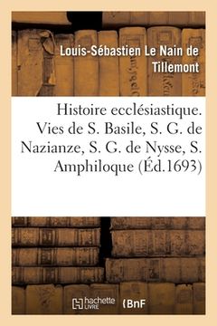 portada Mémoires Pour Servir À l'Histoire Ecclésiastique Des Six Premiers Siècles. Vies de Saint Basile: Saint Grégoire de Nazianze, Saint Grégoire de Nysse E (en Francés)