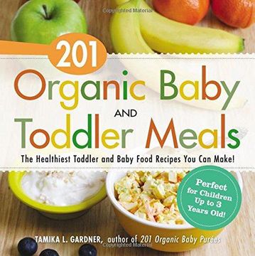 portada 201 Organic Baby And Toddler Meals: The Healthiest Toddler and Baby Food Recipes You Can Make! (en Inglés)
