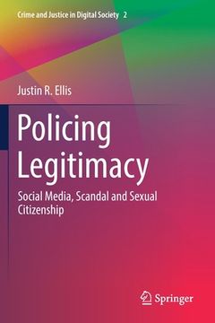 portada Policing Legitimacy: Social Media, Scandal and Sexual Citizenship (en Inglés)