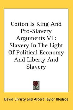 portada cotton is king and pro-slavery arguments v1: slavery in the light of political economy and liberty and slavery (en Inglés)