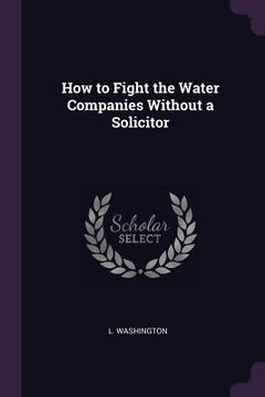 portada How to Fight the Water Companies Without a Solicitor
