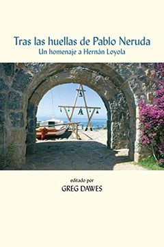 portada Tras las Huellas de Pablo Neruda: Un Homenaje a Hernán Loyola