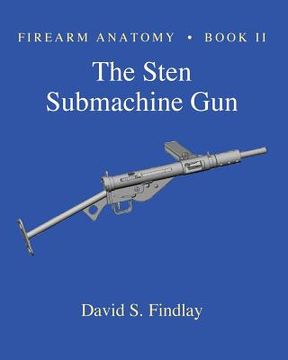 portada Firearm Anatomy - Book ii the Sten Submachine gun (Gun Design Series) (en Inglés)