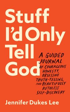 portada Stuff i'd Only Tell God: A Guided Journal of Courageous Honesty, Obsessive Truth-Telling, and Beautifully Ruthless Self-Discovery [Soft Cover ] (in English)