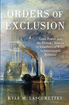 portada Orders of Exclusion: Great Powers and the Strategic Sources of Foundational Rules in International Relations: Great Powers and the Strategic Sources of Foundational Rules in International Relations: (en Inglés)