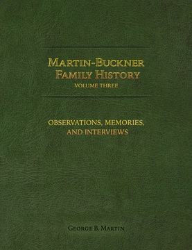 portada Martin-Buckner Family History: Observations, Memories, and Interviews (Volume Three) (en Inglés)