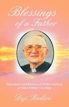 portada blessings of a father: education contributions of father slattery at saint finbarr's college (en Inglés)