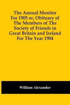 portada The Annual Monitor For 1905 Or, Obituary Of The Members Of The Society Of Friends In Great Britain And Ireland For The Year 1904 (en Inglés)