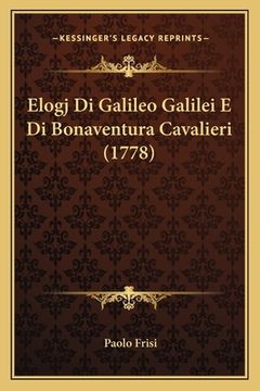 portada Elogj Di Galileo Galilei E Di Bonaventura Cavalieri (1778) (en Italiano)