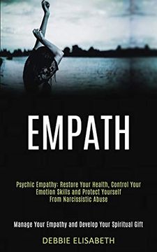portada Empath: Psychic Empathy: Restore Your Health, Control Your Emotion Skills and Protect Yourself From Narcissistic Abuse (Manage Your Empathy and Develop Your Spiritual Gift) (en Inglés)