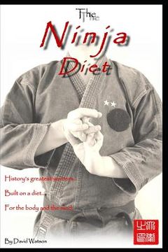 portada The Ninja Diet: History's Greatest Warriors, Built on a Diet, for the Body and the Mind - Ketogenic Paleo lessons from the Ninja. (en Inglés)