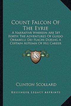 portada count falcon of the eyrie: a narrative wherein are set forth the adventures of guido orrabelli dei flachi during a certain autumn of his career ( (in English)