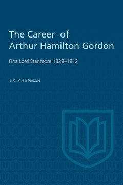 portada The Career of Arthur Hamilton Gordon: First Lord Stanmore 1829-1912 (en Inglés)