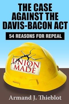 portada The Case Against the Davis-Bacon Act: Fifty-Four Reasons for Repeal (en Inglés)