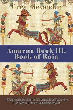 portada Amarna Book III: Book of Raia: A fictional interpretation of the true events that took place in Ancient Egypt & Hattusa before & after (en Inglés)