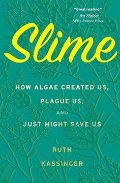 portada Slime: How Algae Created us, Plague us, and Just Might Save us (in English)