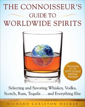portada The Connoisseur's Guide to Worldwide Spirits: Selecting and Savoring Whiskey, Vodka, Scotch, Rum, Tequila . . . and Everything Else