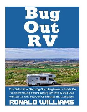 portada Bug Out RV: The Definitive Step-By-Step Beginner's Guide On Transforming Your Family RV Into A Bug Out Vehicle To Get You Out Of D (en Inglés)
