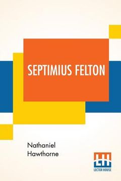 portada Septimius Felton: Or, The Elixir Of Life.