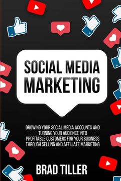 portada Social Media Marketing: Growing Your Social Media Accounts and Turning Your Audience Into Profitable Customers for Your Business Through Selling and Affiliate Marketing. (en Inglés)