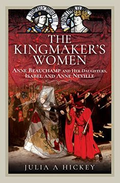 portada The Kingmaker's Women: Anne Beauchamp and Her Daughters, Isabel and Anne Neville (en Inglés)