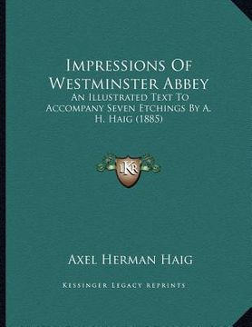 portada impressions of westminster abbey: an illustrated text to accompany seven etchings by a. h. haig (1885) (en Inglés)