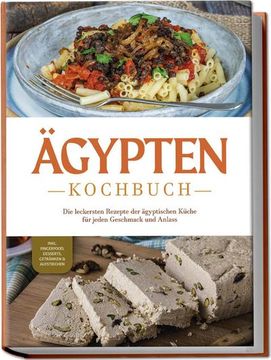 portada Ägypten Kochbuch: Die Leckersten Rezepte der Ägyptischen Küche für Jeden Geschmack und Anlass - Inkl. Fingerfood, Desserts, Getränken & Aufstrichen (in German)