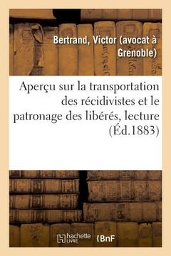 portada Aperçu Sur La Transportation Des Récidivistes Et Le Patronage Des Libérés, Lecture (en Francés)