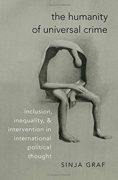 portada The Humanity of Universal Crime: Inclusion, Inequality, and Intervention in International Political Thought (en Inglés)