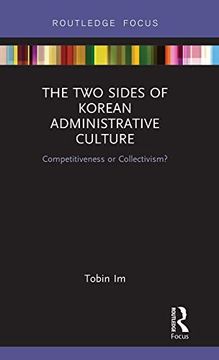 portada The two Sides of Korean Administrative Culture: Competitiveness or Collectivism? (Routledge Focus on Public Governance in Asia) (en Inglés)