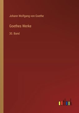portada Goethes Werke: 30. Band (en Alemán)