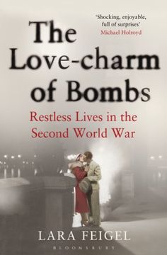 portada The Love-Charm of Bombs: Restless Lives in the Second World War (in English)