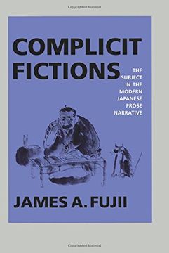 portada Complicit Fictions: The Subject in the Modern Japanese Prose Narrative (en Inglés)