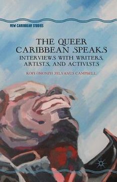 portada The Queer Caribbean Speaks: Interviews with Writers, Artists, and Activists (en Inglés)